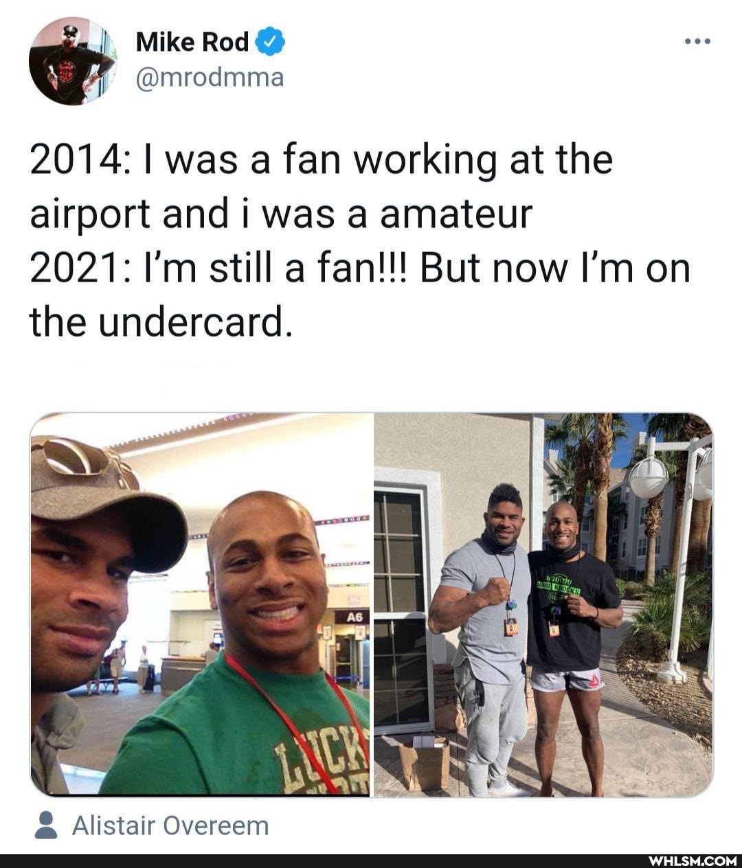 Mike Rod
@mrodmma
2014: I was a fan working at the airport and i was a amateur
2021: I'm still a fan!!! But now I'm on the undercard.
Alistair Overeem