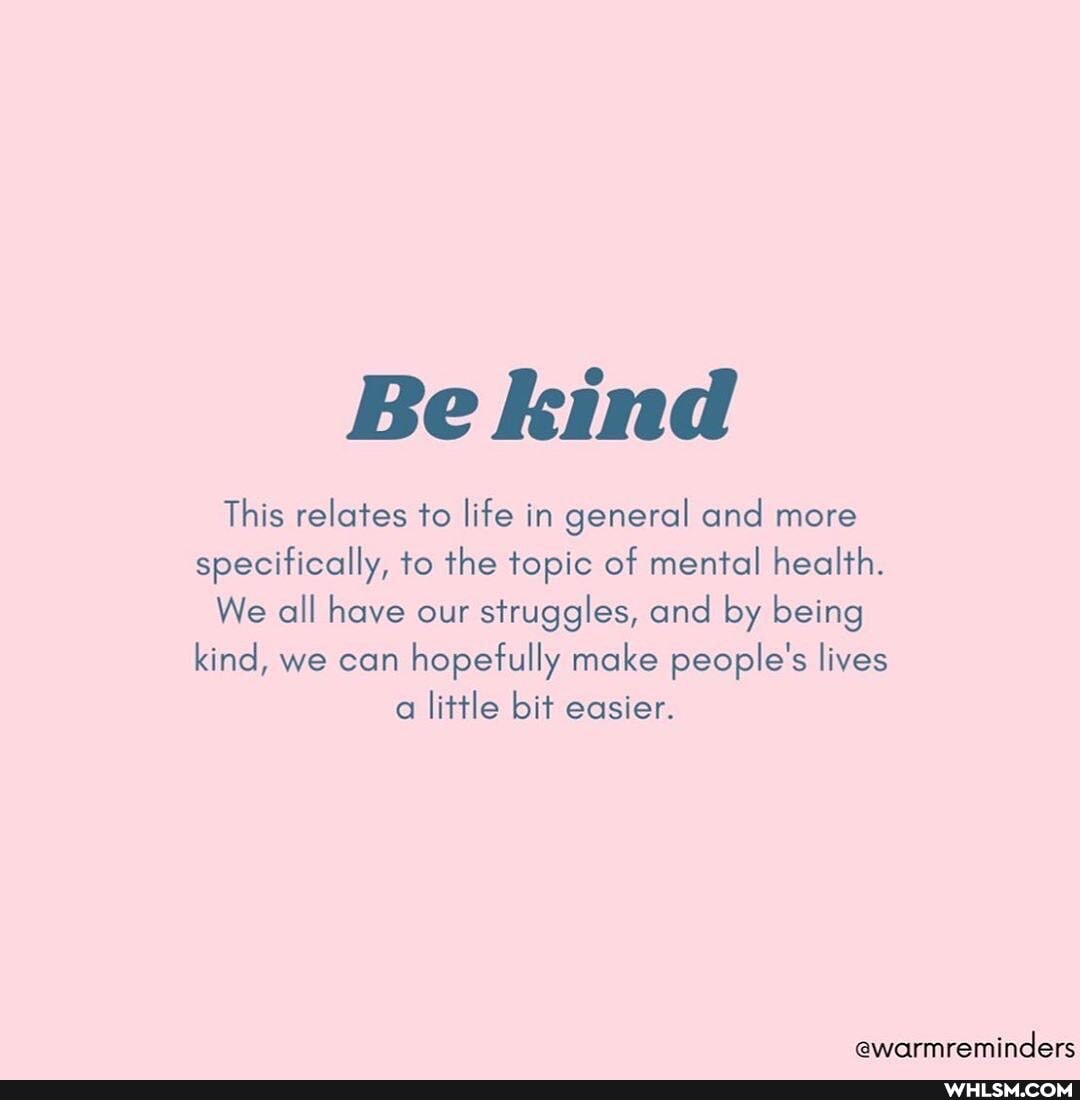 Be kind
This relates to life in general and more specifically, to the topic of mental health.
We all have our struggles, and by being kind, we can hopefully make people's lives a little bit easier.
@ewarmreminders