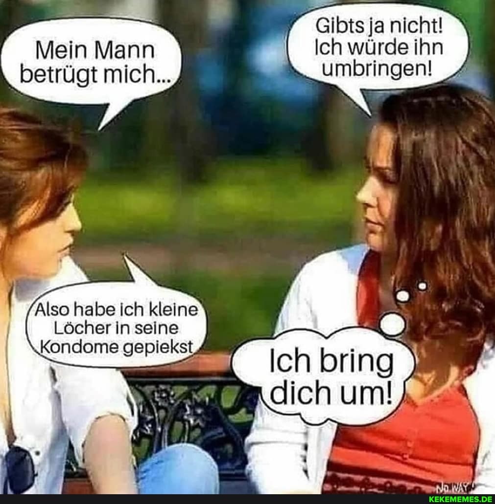 Gibts ja nicht!
Ich würde ihn umbringen! _4
Mein Mann betrügt mich...
Also habe ich kleine
Löcher in seine
Kondome gepiekst
Ich bring dich um!