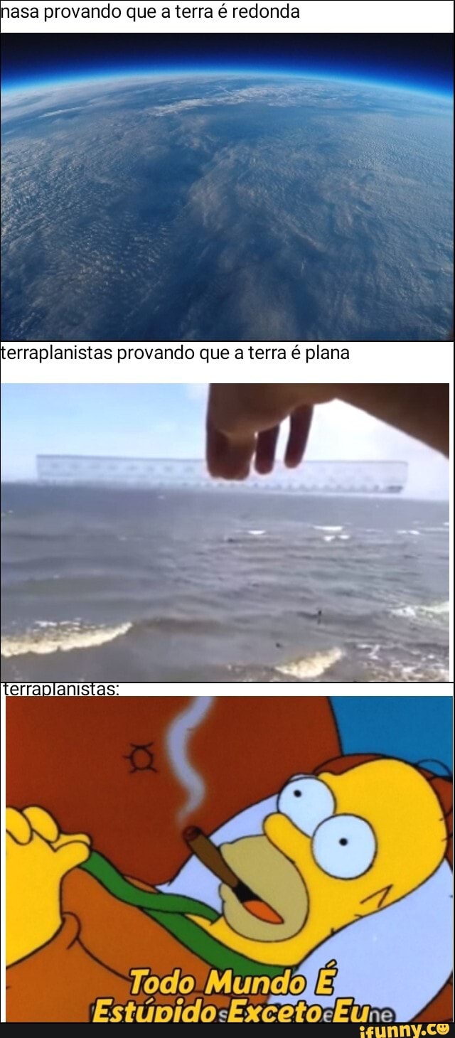 nasa provando que a terra é redonda
erraplanistas provando que a terra é plana
Todo Mundo,
EstunidosExcetocE ne