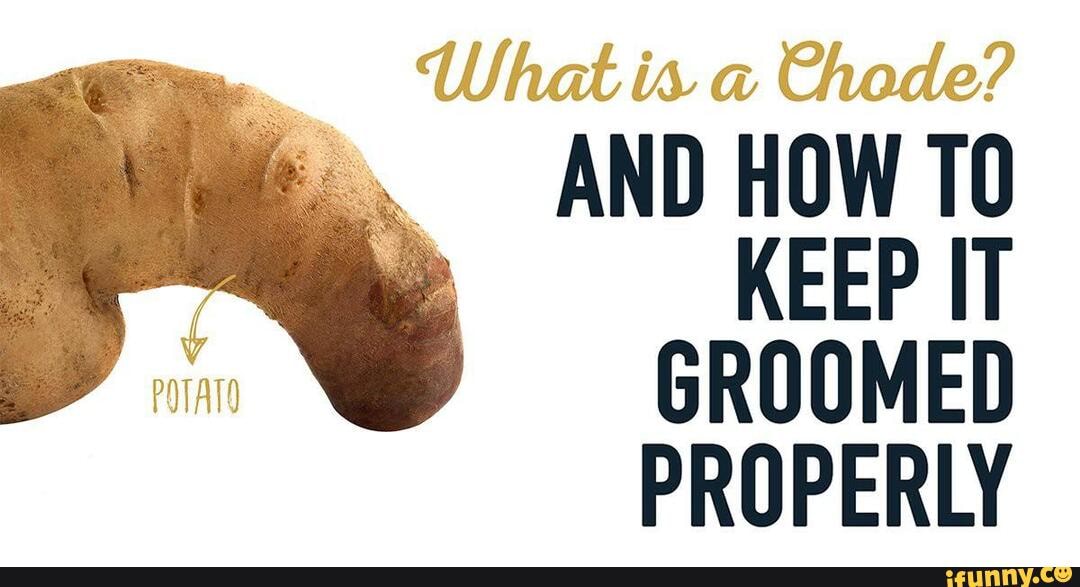 What is a Chode? AND HOW KEEP IT GROOMED PROPERLY iFunny