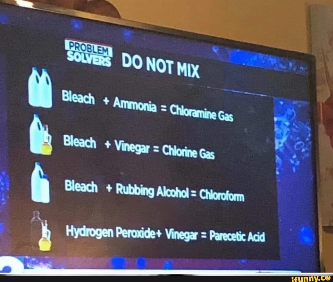 DO NOT Mix + Ammonia = Chorin Bleach Vinegar = Gas Bleach Rubbing