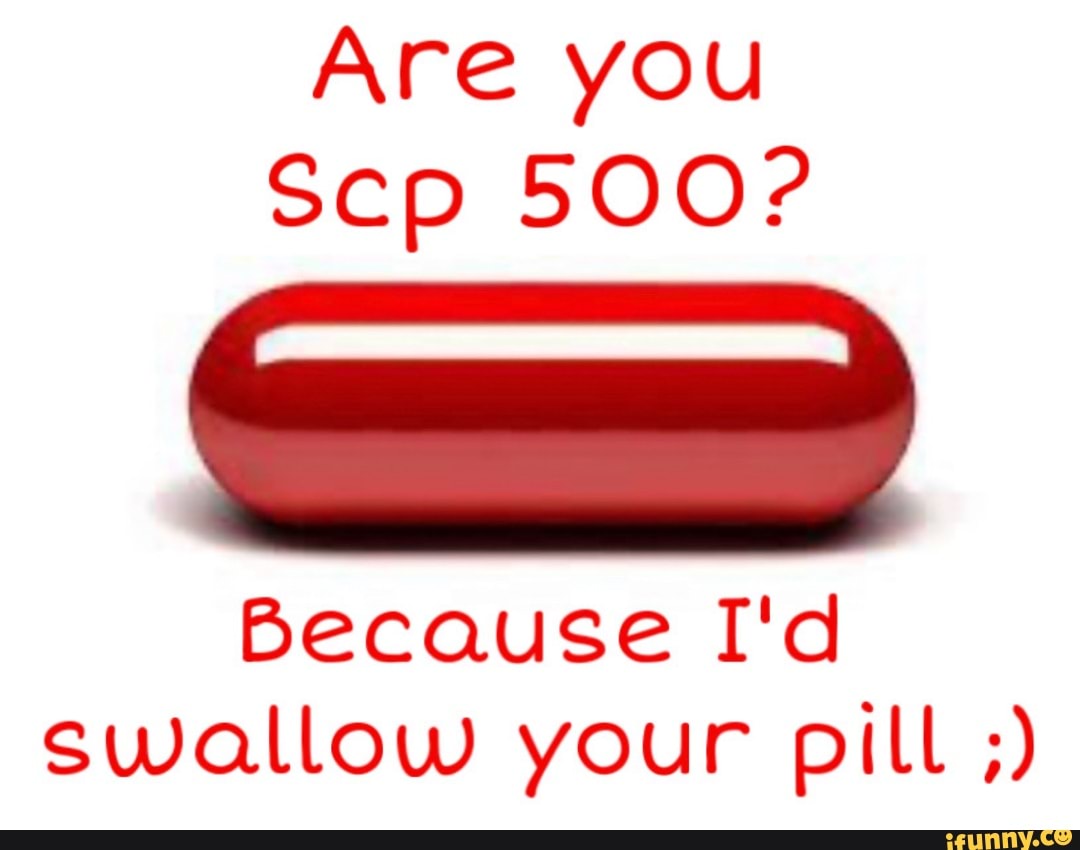 Because I'd
swallow your pill
