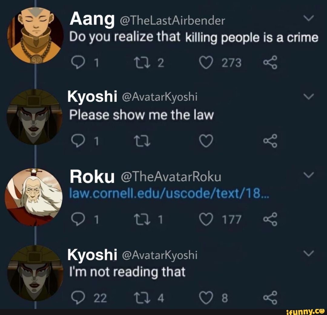 I
= Do you realize that killing people is a crime
Please show me the law
law.cornell.edu/uscode/text/18...