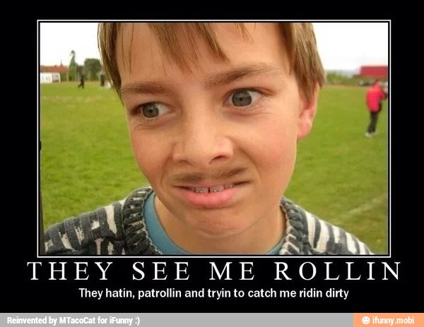 dee
THEY
SEE ME
ROLLIN
They hatin, patrollin and tryin to catch me ridin dirty