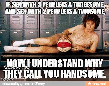 aa way
THEY.CALL YOU HANDSOME.