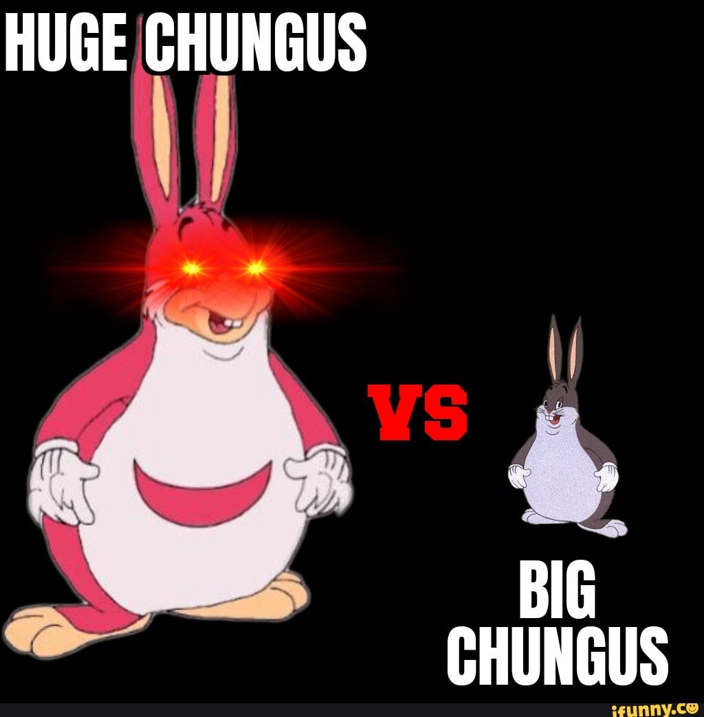 Huge Chungus Big Chungus Ifunny