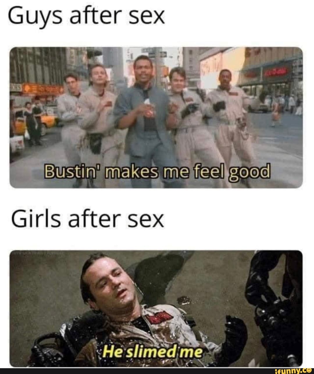 Guys after sex
"He slimed me A