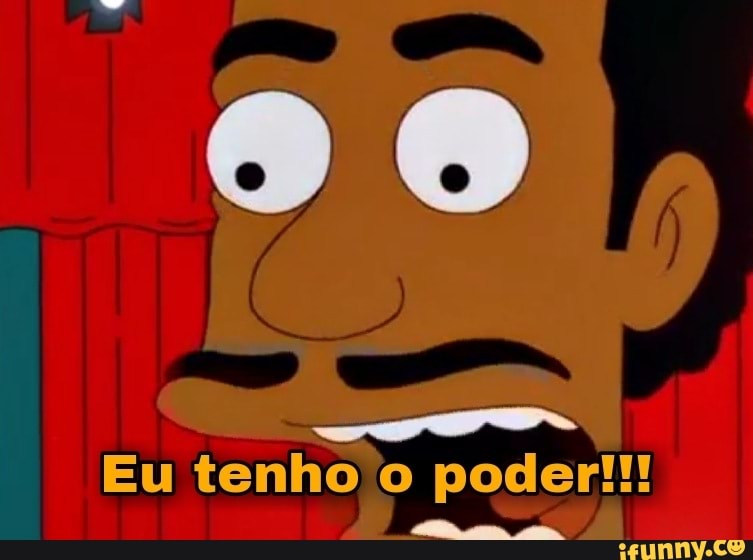 Eu tenho o poder!!!
