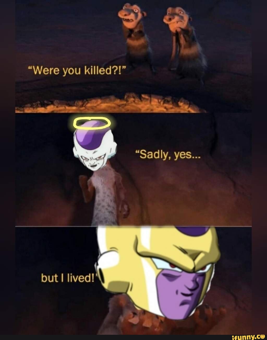 "Were you killed?!"
"Sadly, yes...
but I lived!'