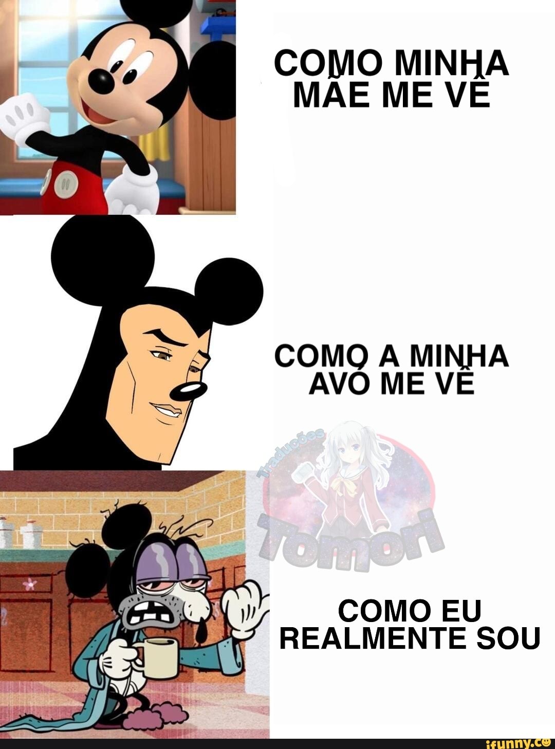 COMO MINHA MAE ME VE
COMO A MINHA AVO ME VE
COMO EU REALMENTE SOU
