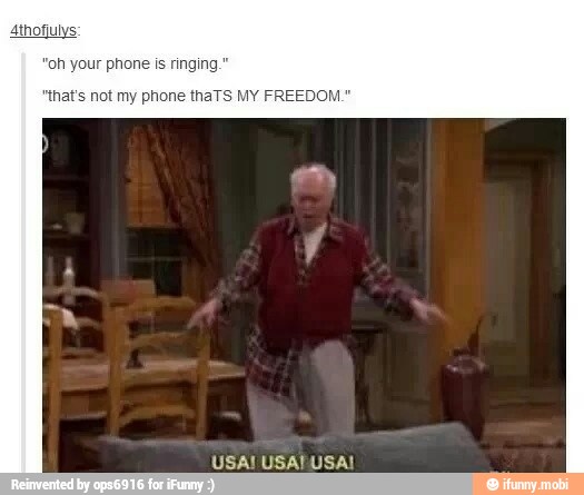 "oh your phone is ringi
"that's not my phone thaTS MY FREEDOM."