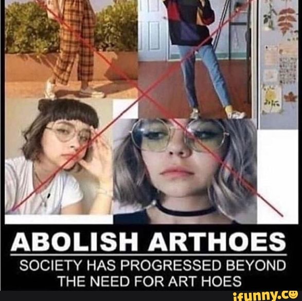 Abolish Arthoes Society Has Progressed Beyond The Need For Art Hoes