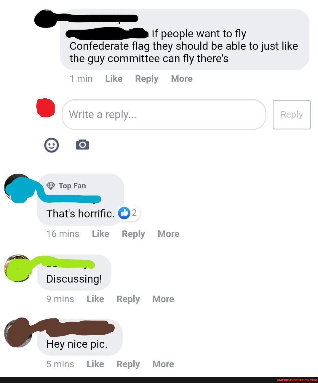 if people want to fly
Confederate flag they should be able to just like the guy committee can fly there's
1min Like Reply More
Write a reply...
On Top Fan
That's horrific. @2
16mins Like Reply More
Discussing!
9mins Like Reply More
Hey nice pic.
5mins Like Reply More