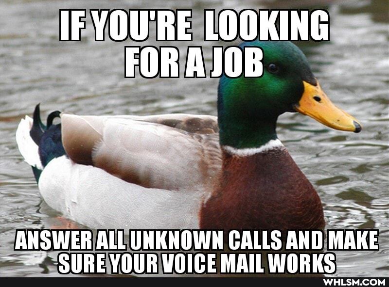 IF YOU'RE LOOKING FOR AJOB
ANSWER ALL UNKNOWN CALLS AND MAKE CHRE VAID UOICE MAL WARHe I