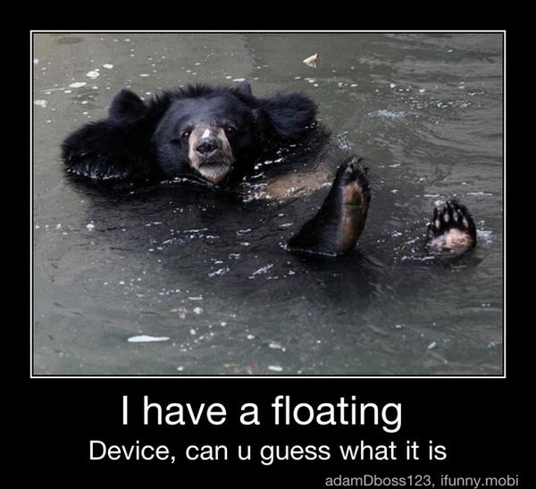I have a floating
Device, can u guess what it is - I have a floating
Device, can u guess what it is