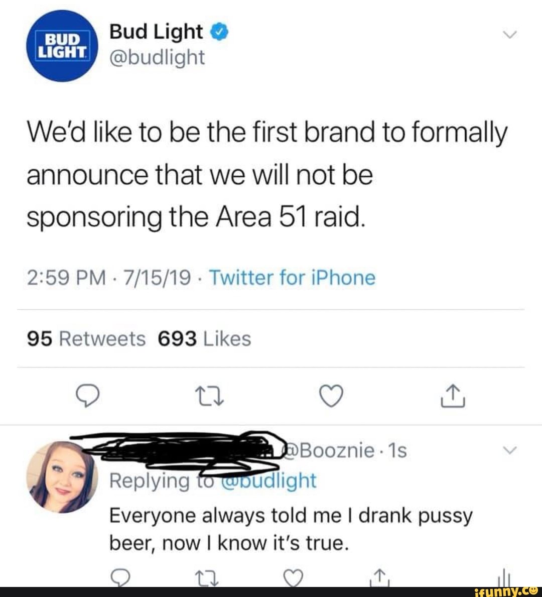 We'd like to be the first brand to formally
announce that we Will not be
sponsoring the Area 51 raid.
2259 PM 7/15/19 Twitter for iPhone