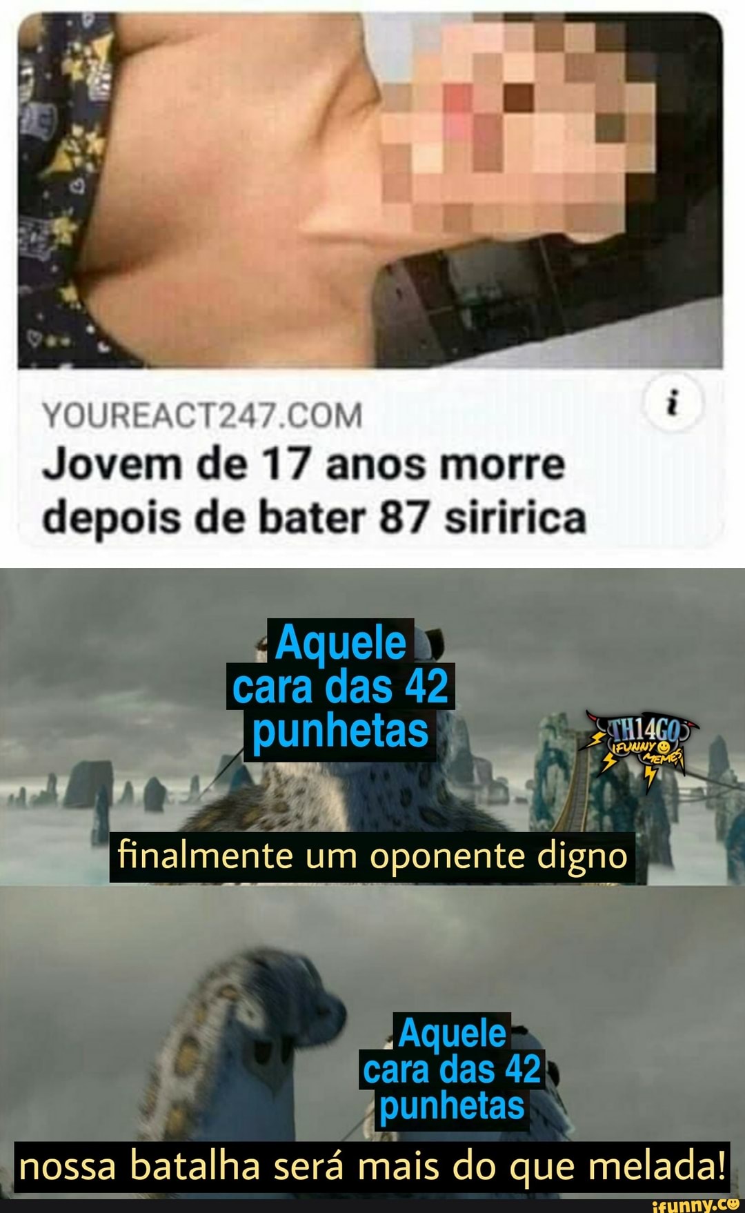 YOUREACT247.COM
Jovem de 17 anos morre
depois de bater 87 siririca
finalmente um oponente digno a
I
nossa
batalha sera mais do que melada!