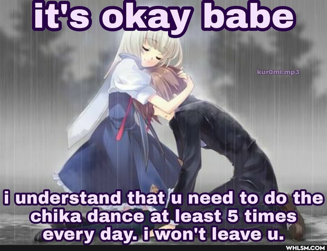 iunderstand need to do the) chika*dance atleast 5 times averv dav. itwon't leave u.