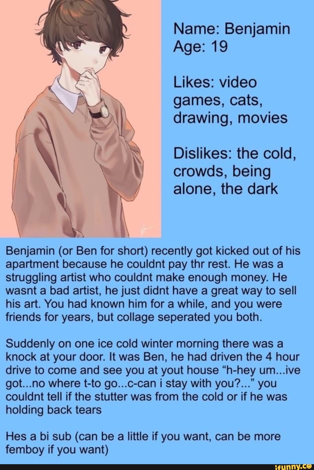 Name Benjamin Age 19 Likes Video Games Cats Drawing Movies Dislikes The Cold Crowds Being Alone