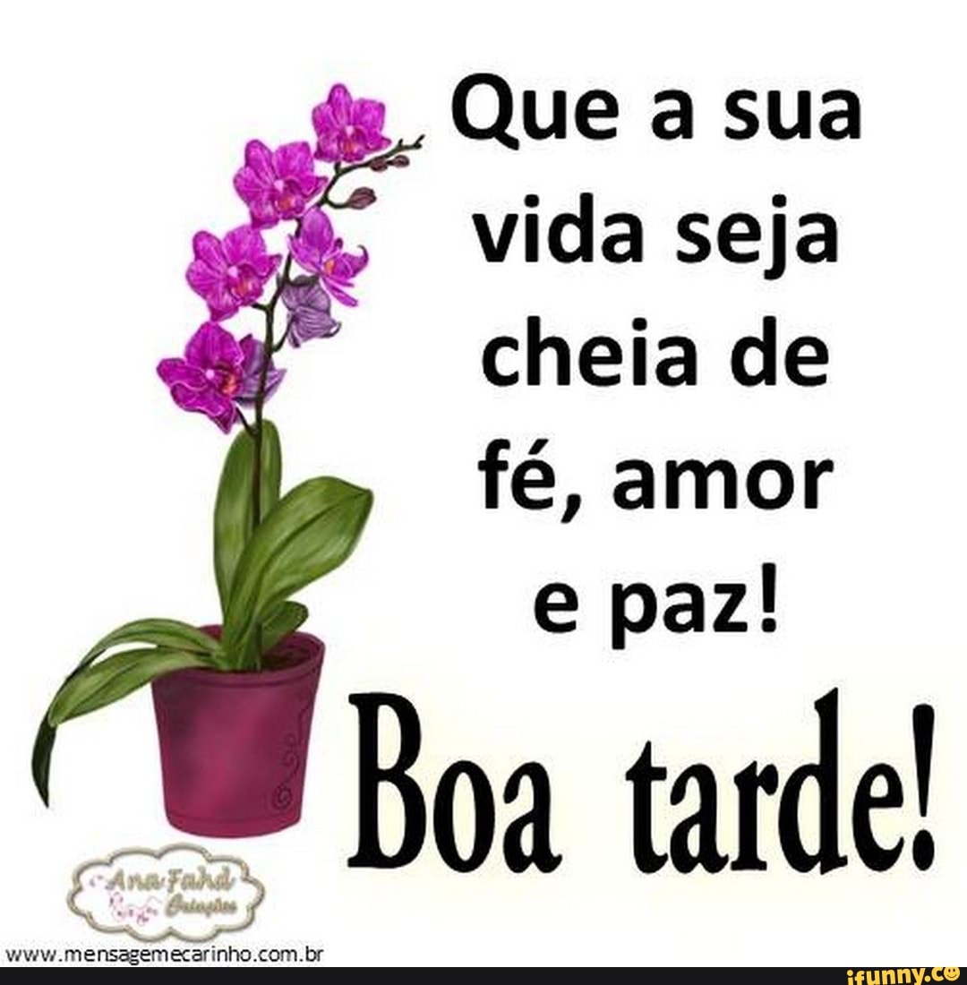 Que a sua vida seja cheia de
fé, amor e paz!
Boa tarde!
mensagemecarinho.com.br