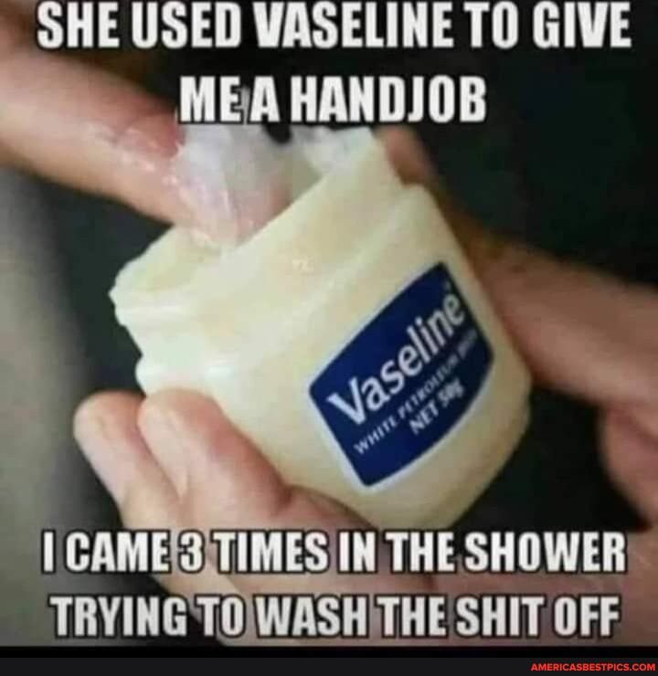 OHE USED VASELINE TO GIVE MBA HANDJOB
THE SHOWER TRYING TOWASHITHE SHIT OFF