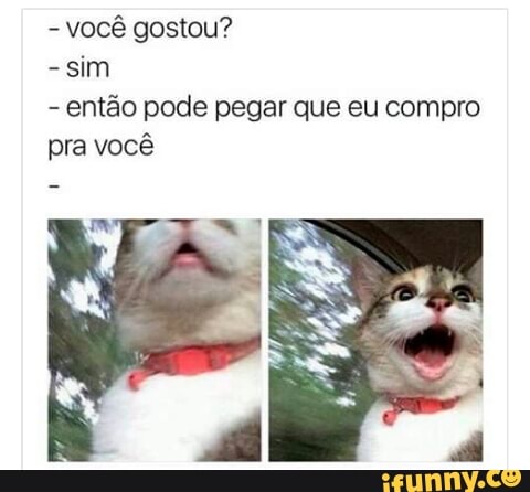 gostou?
então pode pegar que eu compro
pra você