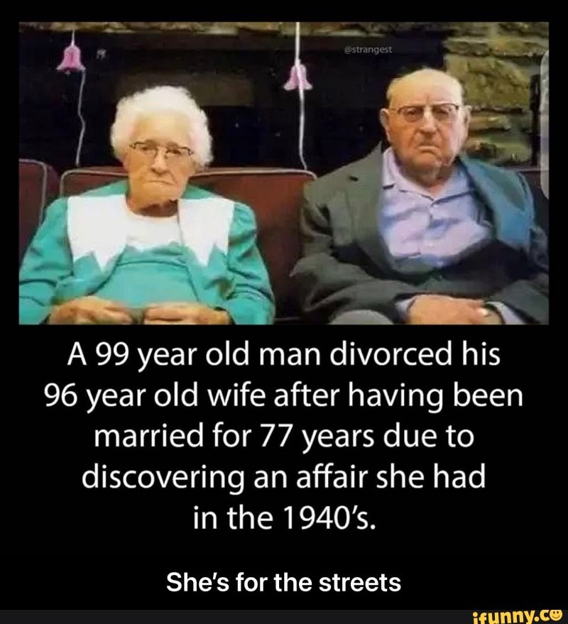 99 yea year old man divorced his 96 year old wife after having been ...