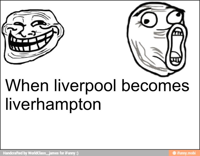 When liverpool becomes
liverhampton