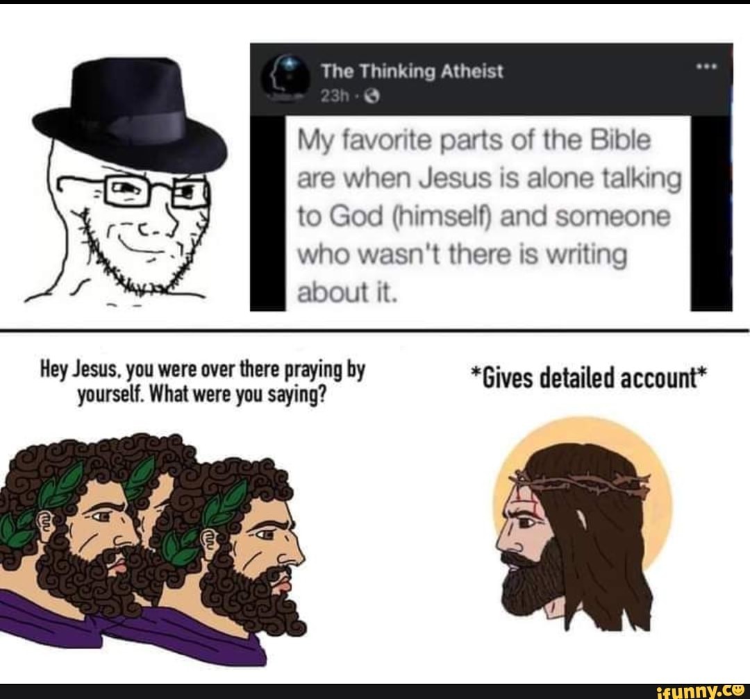 The Thinking Atheist My favorite parts of the Bible are when Jesus is ...