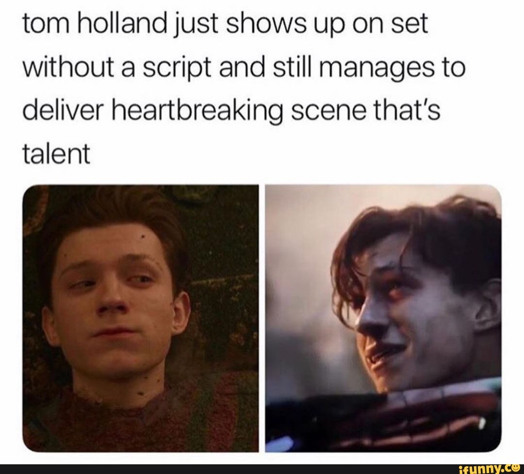 tom holland just shows up on set
without a script and still manages to
deliver heartbreaking scene that’s
talent
