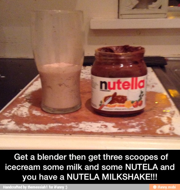 Get a blender then get three scoopes of
icecream some milk and some NUTELA and
you have a NUTELA MILKSHAKE!!! - Get a blender then get three scoopes of icecream some milk and some NUTELA and you have a NUTELA MILKSHAKE!!!