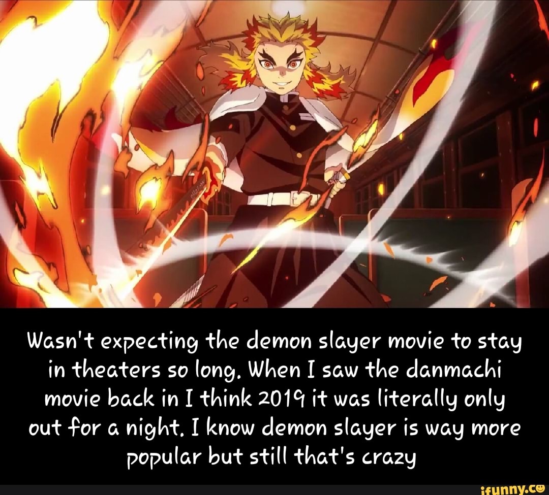 Wasn't expecting the demon slayer movie to stay in theaters so long, When I saw the danmachi movie back in I think 201% it was literally only
out for night. I know demon slayer is way more
popular but still that's crazy