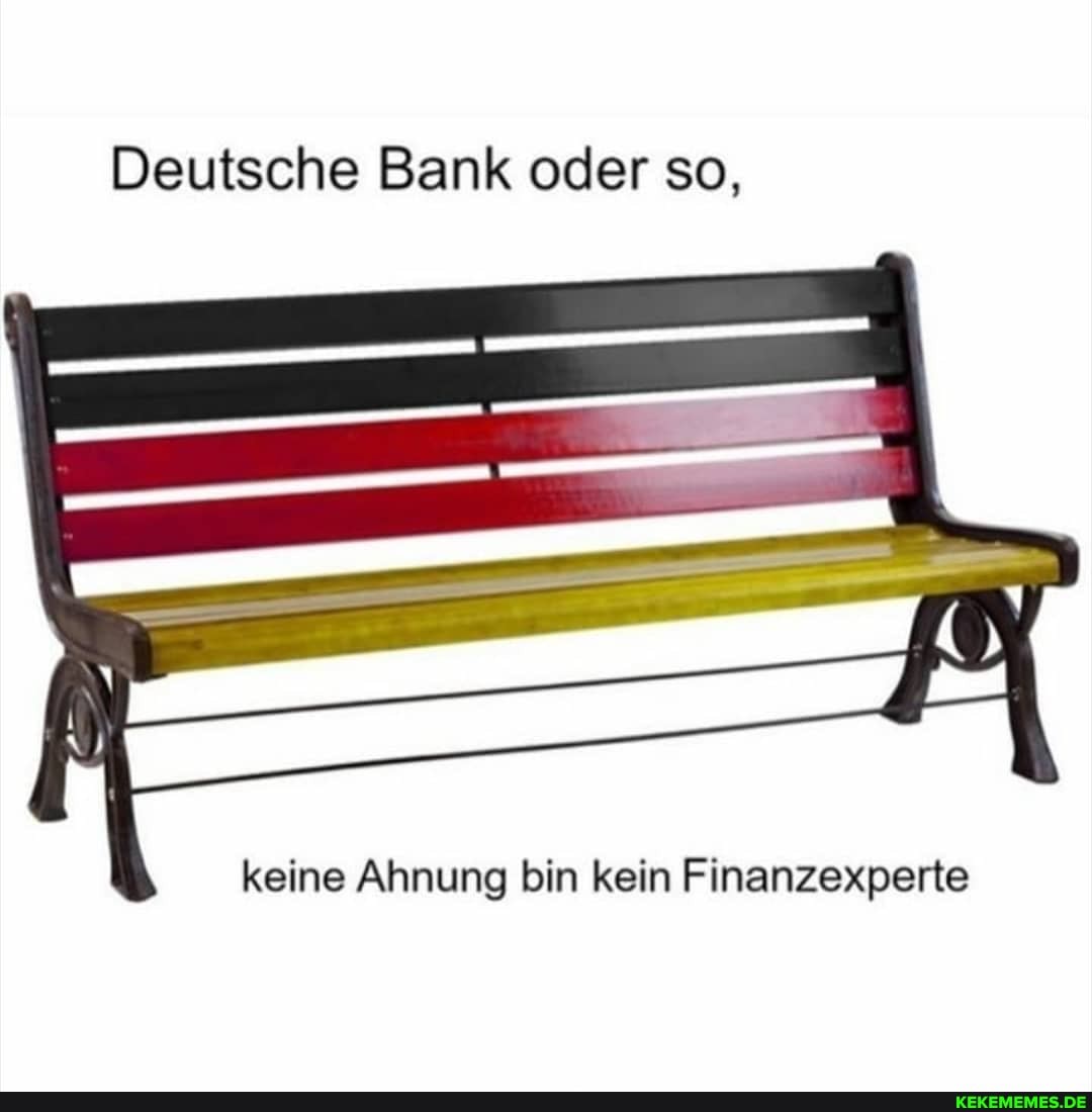 Deutsche Bank oder so,
keine Ahnung bin kein Finanzexperte