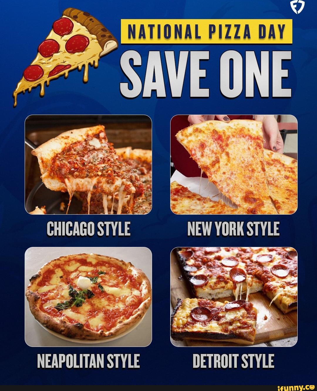 NATIONAL PIZZA DAY "SAVE ONE NEAPOLITAN STYLE I DETROIT STYLE iFunny