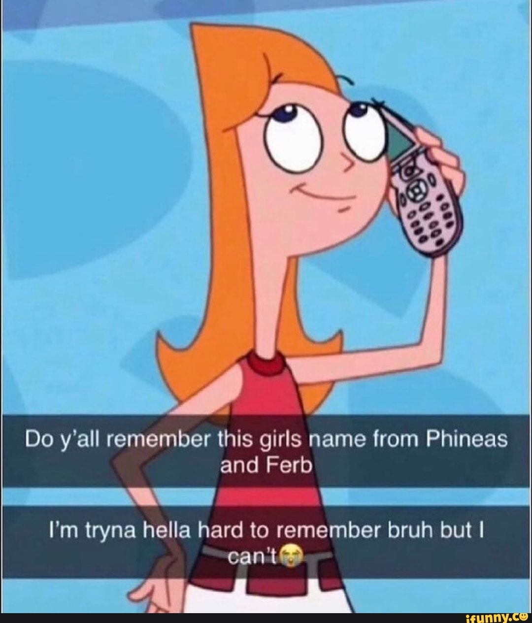 OW
Do y'all remember this girls name from Phineas and Ferb
I'm tryna hella hard to remember bruh but I
cant@