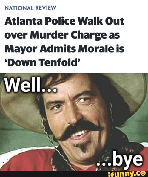 NATIONAL REVIEW
Atlanta Police Walk Out
over Murder Charge as
Mayor Admits Morale is
'Down Tenfold'