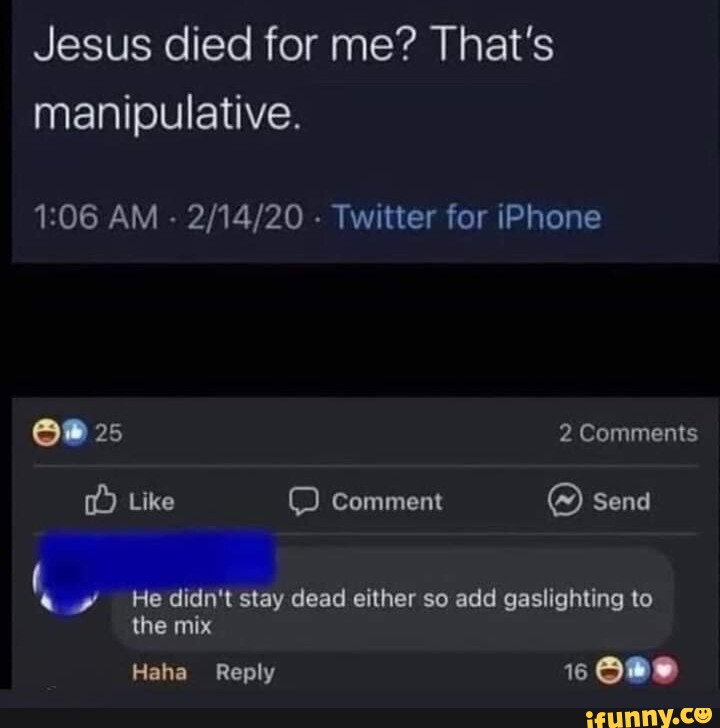 Jesus died for me? That's manipulative. AM - - Twitter for iPhone 25 2 ...