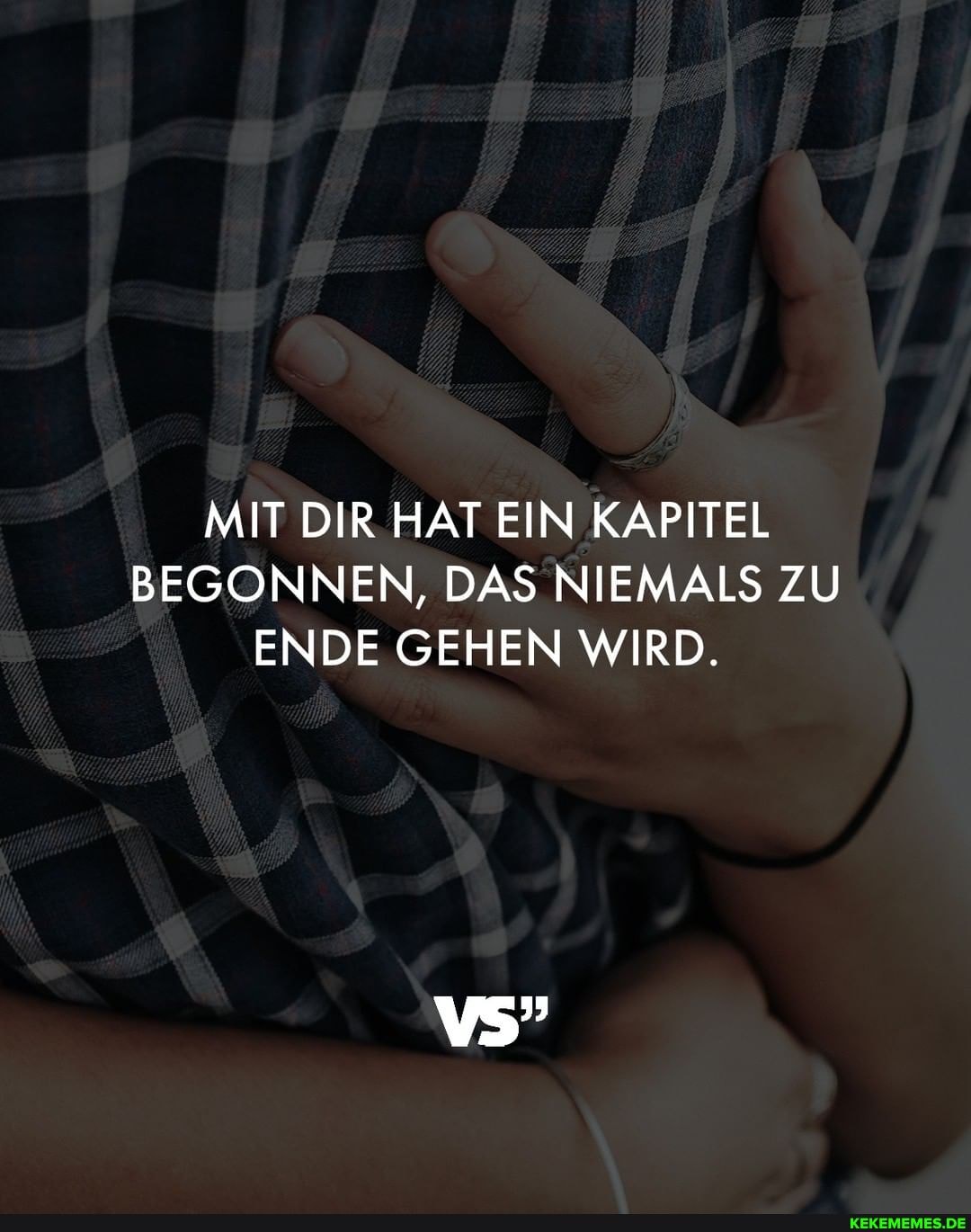 MIT DIR HAT EIN KAPITEL BEGONNEN, DAS NIEMALS ZU ENDE GEHEN WIRD.