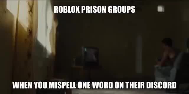 Roblox Prison Groups When You Mispell One Word On Their Discord Ifunny