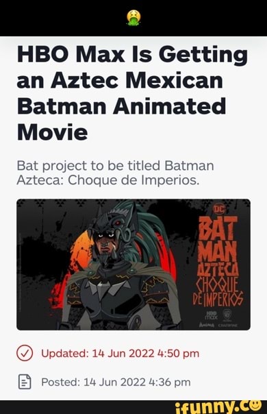 HBO Max Is Getting an Aztec Mexican Batman Animated Movie Bat project ...