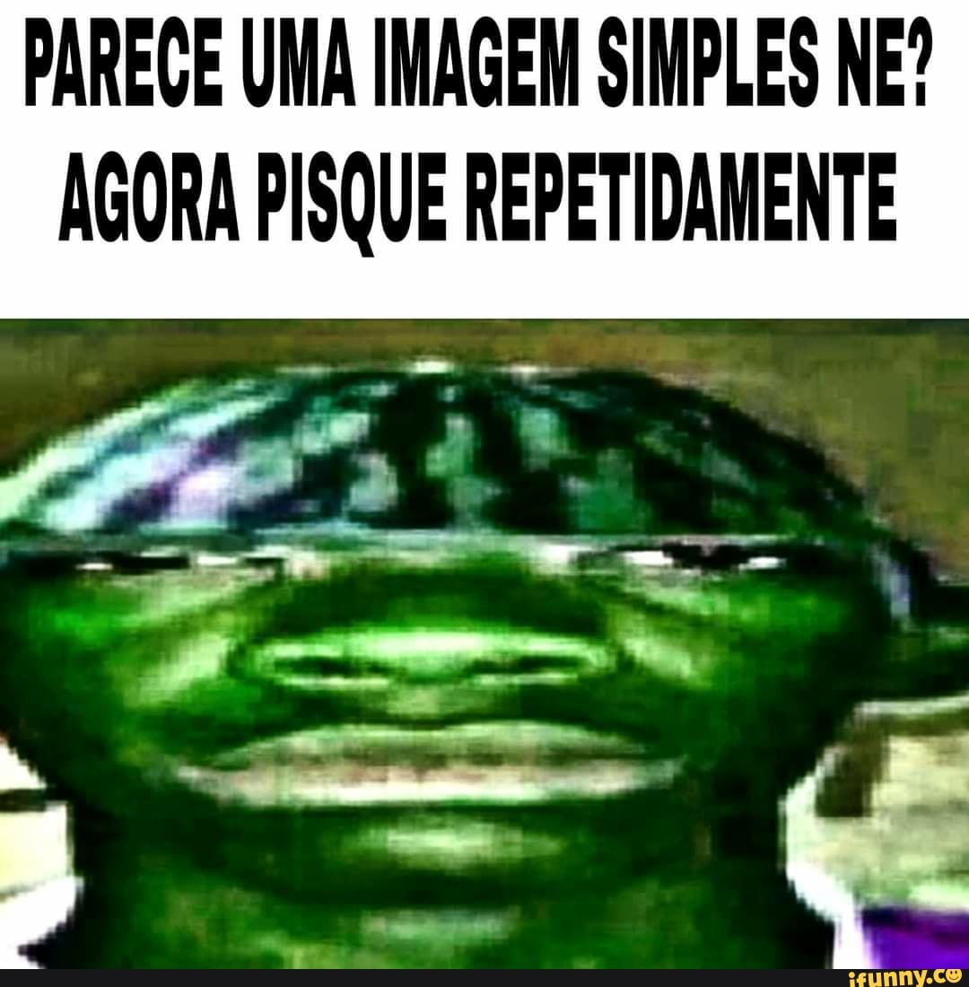 PAREGE UMA IMAGEM SIMPLES NE?
AGORA PISQUE REPETIDAMENTE