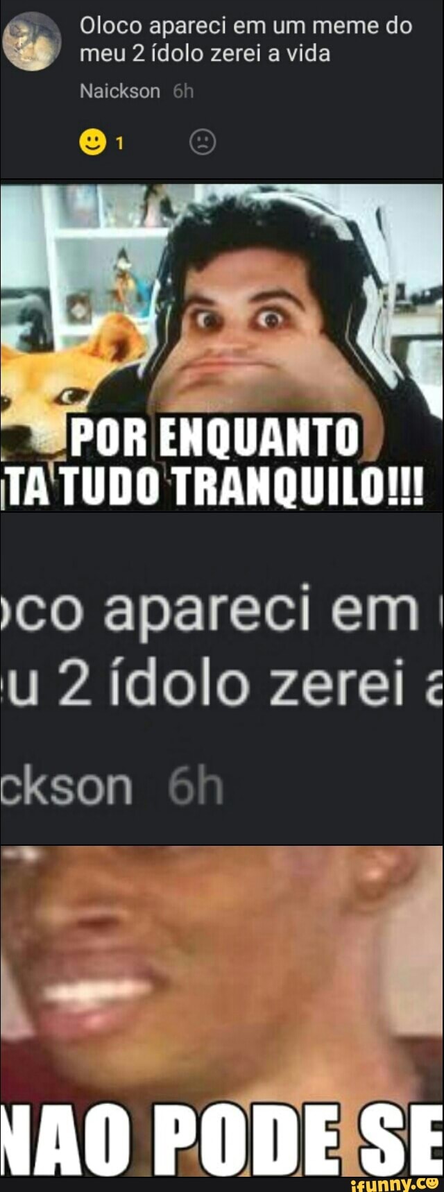 "POR ENQUANTO
TA'TUDO TRANQUILO!!!
co apareci em:
u 2 ídolo zerei