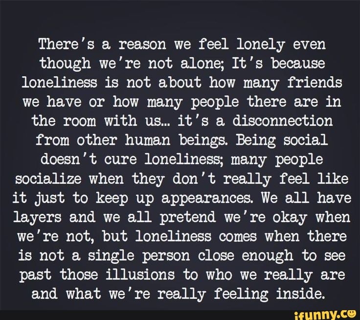 There's a reason we feel lonely even though we're not alone; It's ...