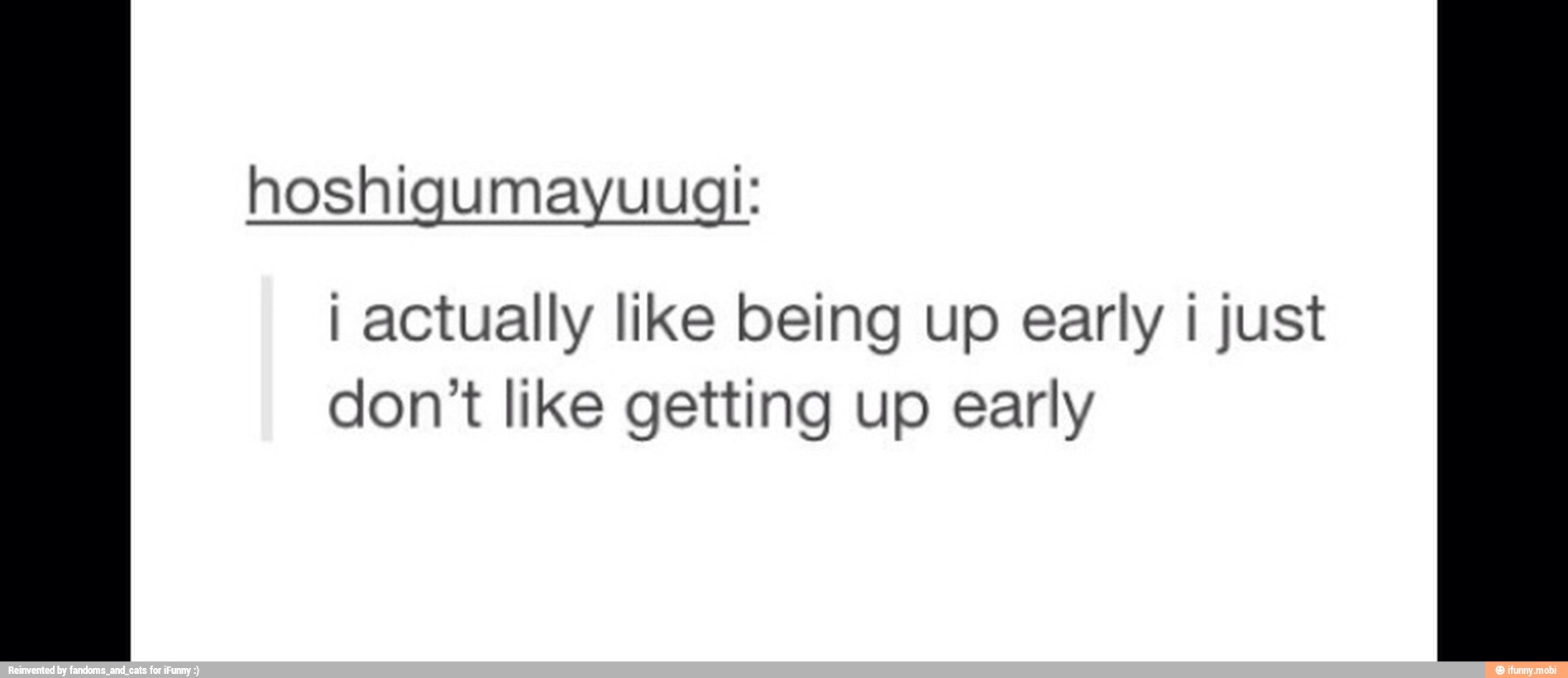 hoshigumayuugl:
I actually like being up early I just
don't like getting up early