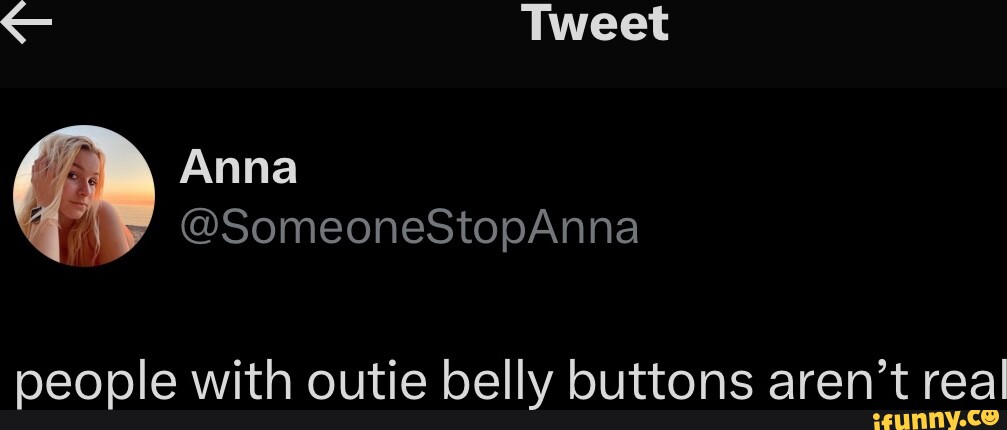 Tweet People With Outie Belly Buttons Aren T Real Ifunny Tweet People With Outie Belly Buttons Aren T Real Ifunny