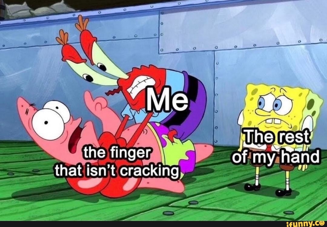 The finger that isn't cracking Jhe rest of my hand iFunny