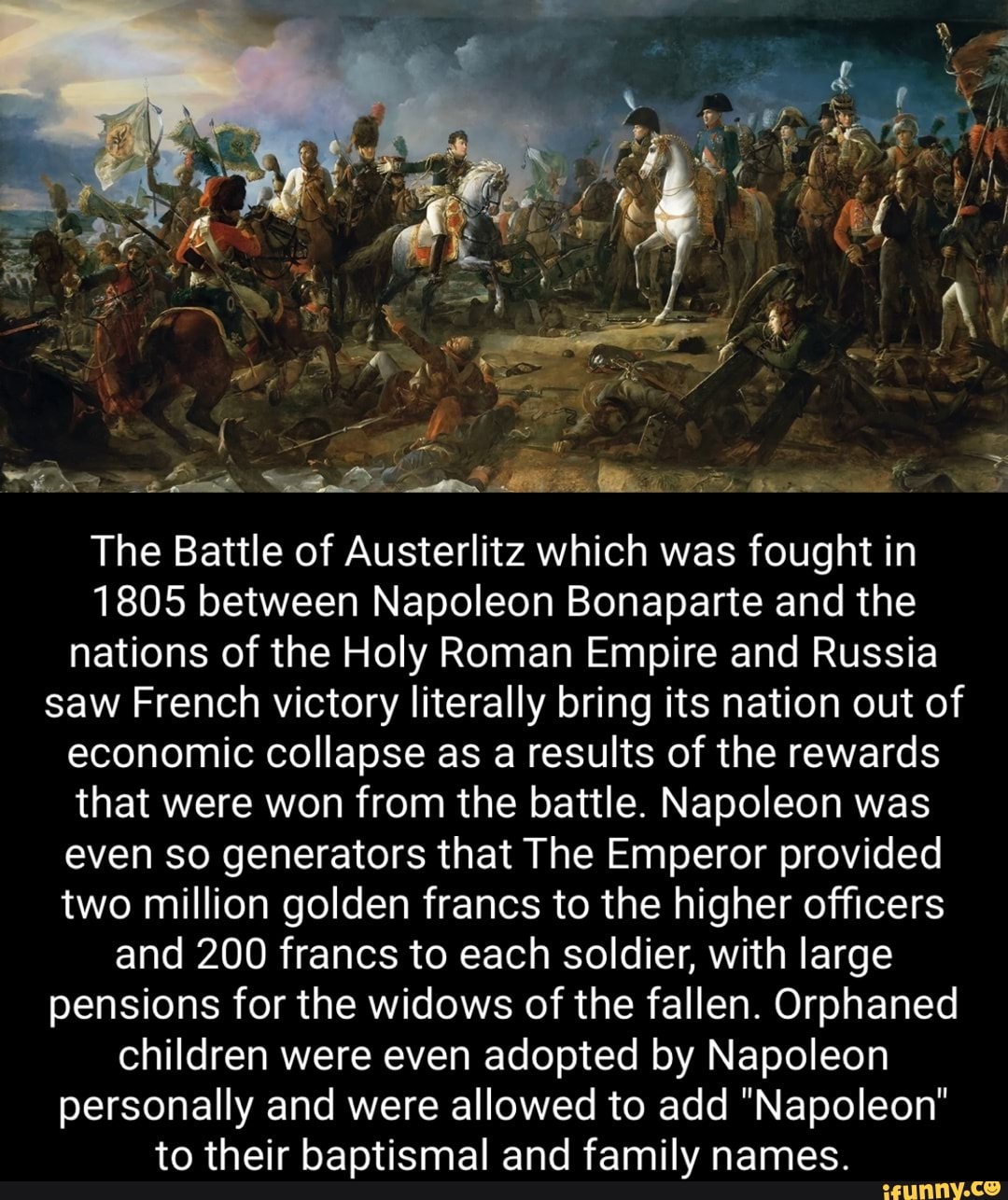 The Battle of Austerlitz which was fought in 1805 between Napoleon