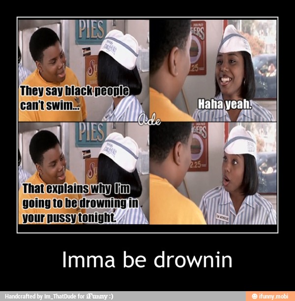 Imma be drownin - Imma be drownin