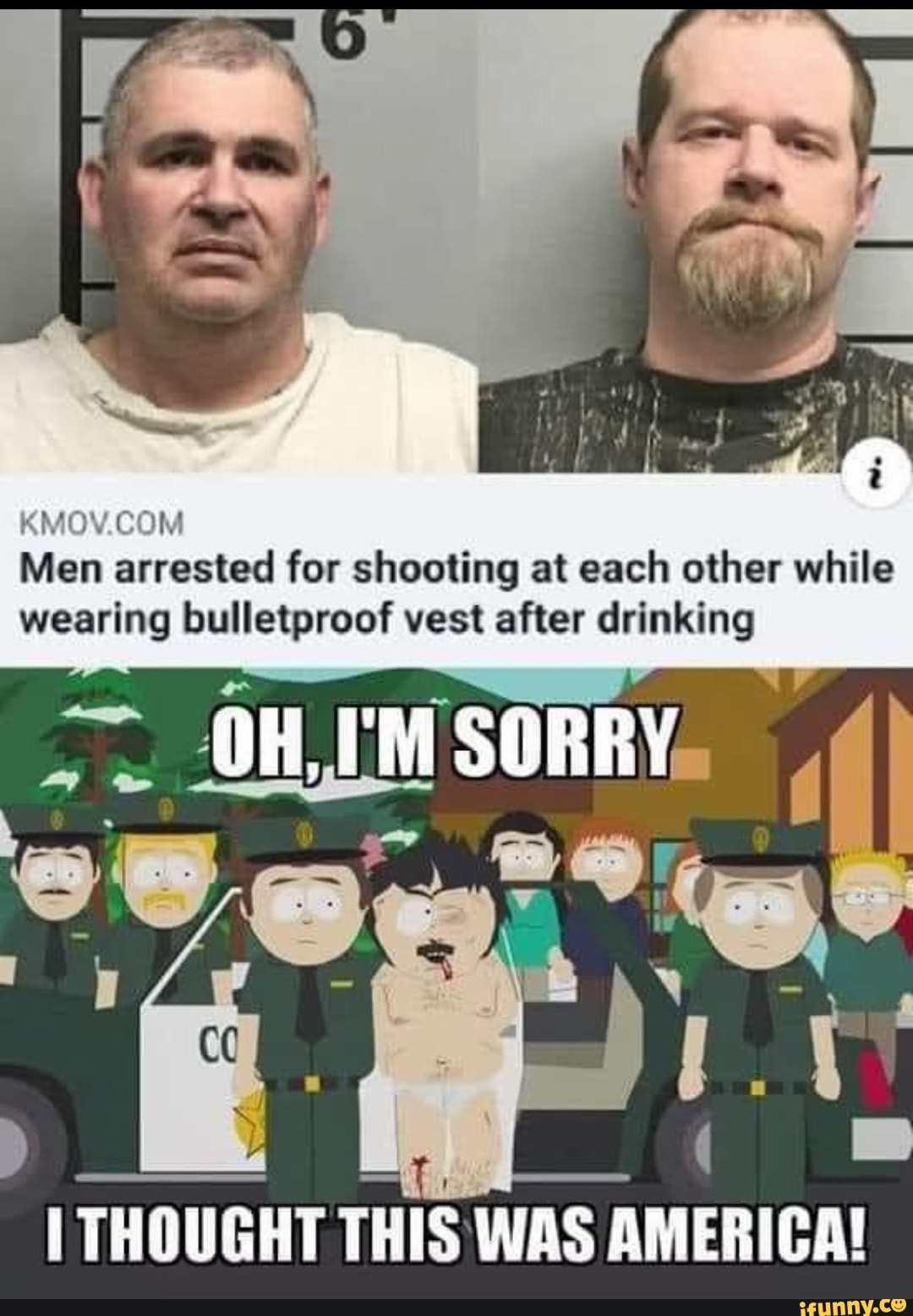 COM
Men arrested for shooting at each other while wearing bulletproof vest after drinking
OHM SORRY.
THOUGHT THIS WAS AMERICA!